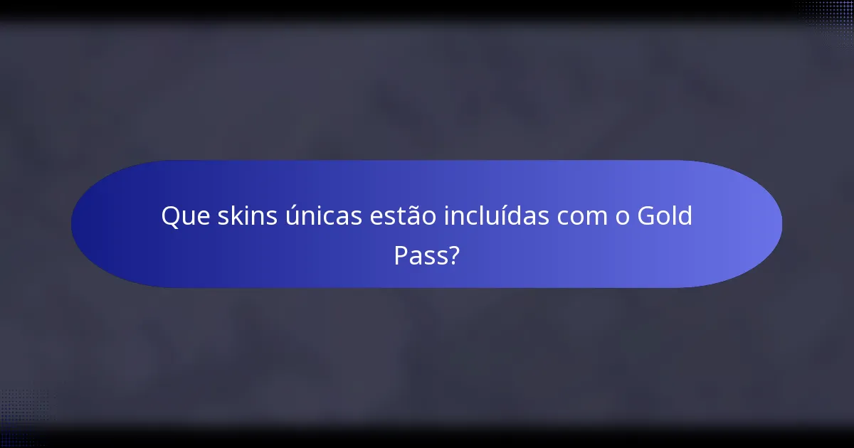 Que skins únicas estão incluídas com o Gold Pass?