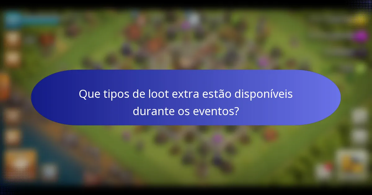 Que tipos de loot extra estão disponíveis durante os eventos?
