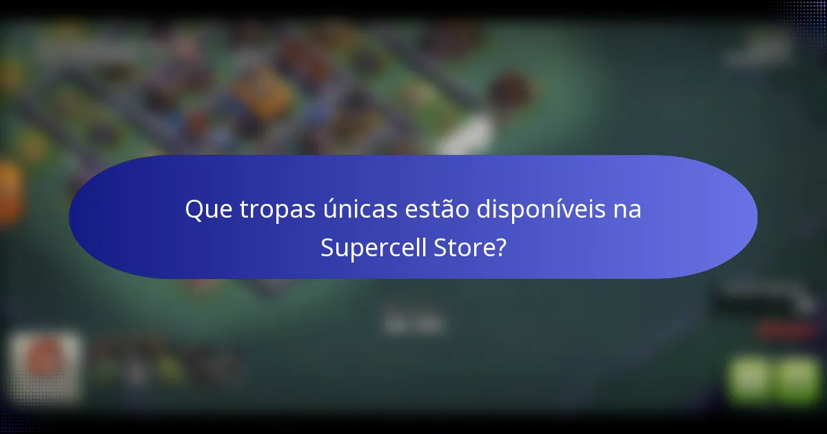 Que tropas únicas estão disponíveis na Supercell Store?